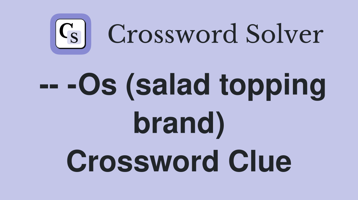 Os (salad topping brand) Crossword Clue Answers Crossword Solver